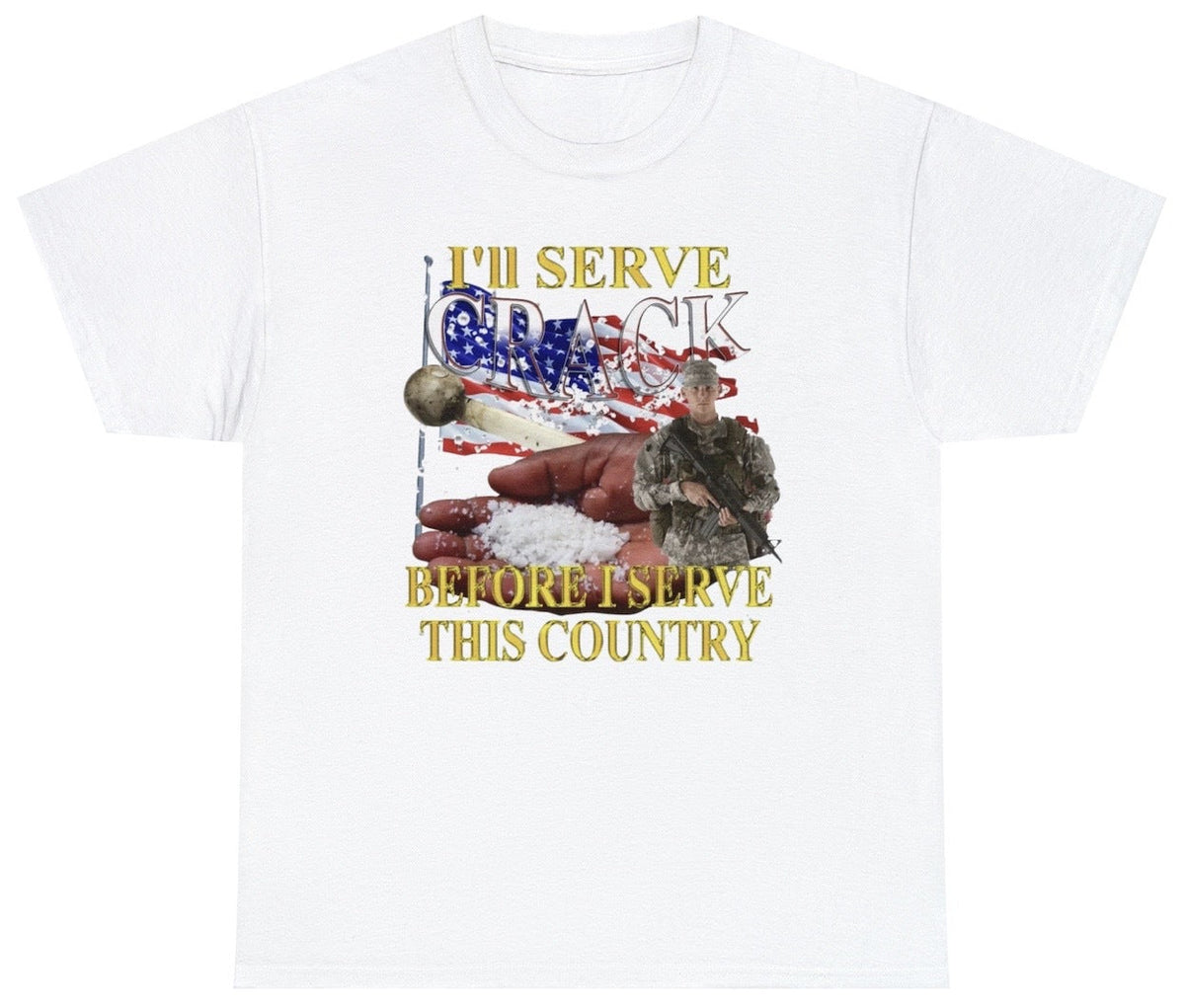 I'll Serve Crack Before I Serve This Country Tee