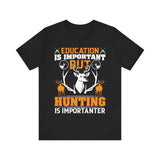 Education Is Important But Hunting Is Importanter T-Shirt – Funny Grammar Hunting Shirt for Men – Gift for Hunters & Outdoorsmen