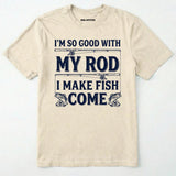 I Make Fish Come T-Shirt