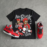 Toro Bravo 4s DopeSkill T-Shirt No Risk No Story Graphic