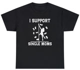 I Support Single Moms Tee