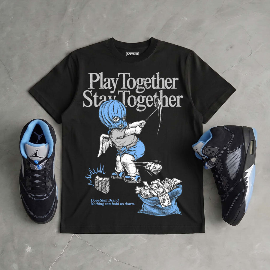 Black University Blue 5s DopeSkill T-Shirt Play together, Stay together Graphic