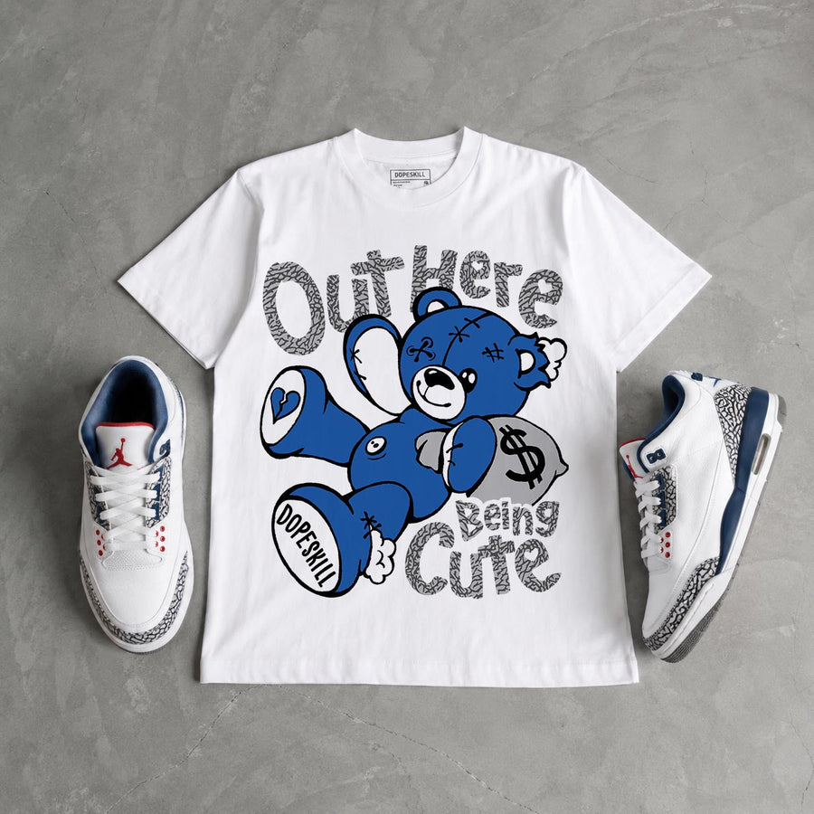 “True Blue” 3s DopeSkill T-Shirt Out Here Being Cute Graphic
