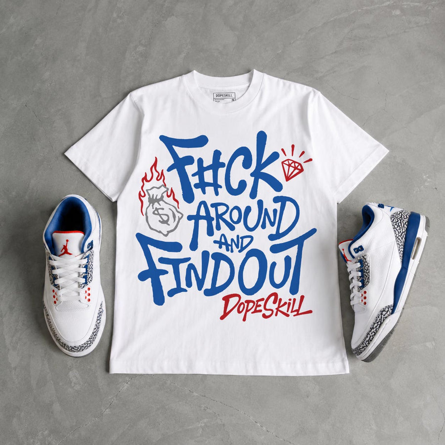 “True Blue” 3s DopeSkill T-Shirt F#ck Around And Find Out Graphic