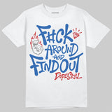 “True Blue” 3s DopeSkill T-Shirt F#ck Around And Find Out Graphic