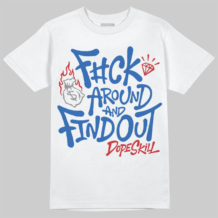 “True Blue” 3s DopeSkill T-Shirt F#ck Around And Find Out Graphic