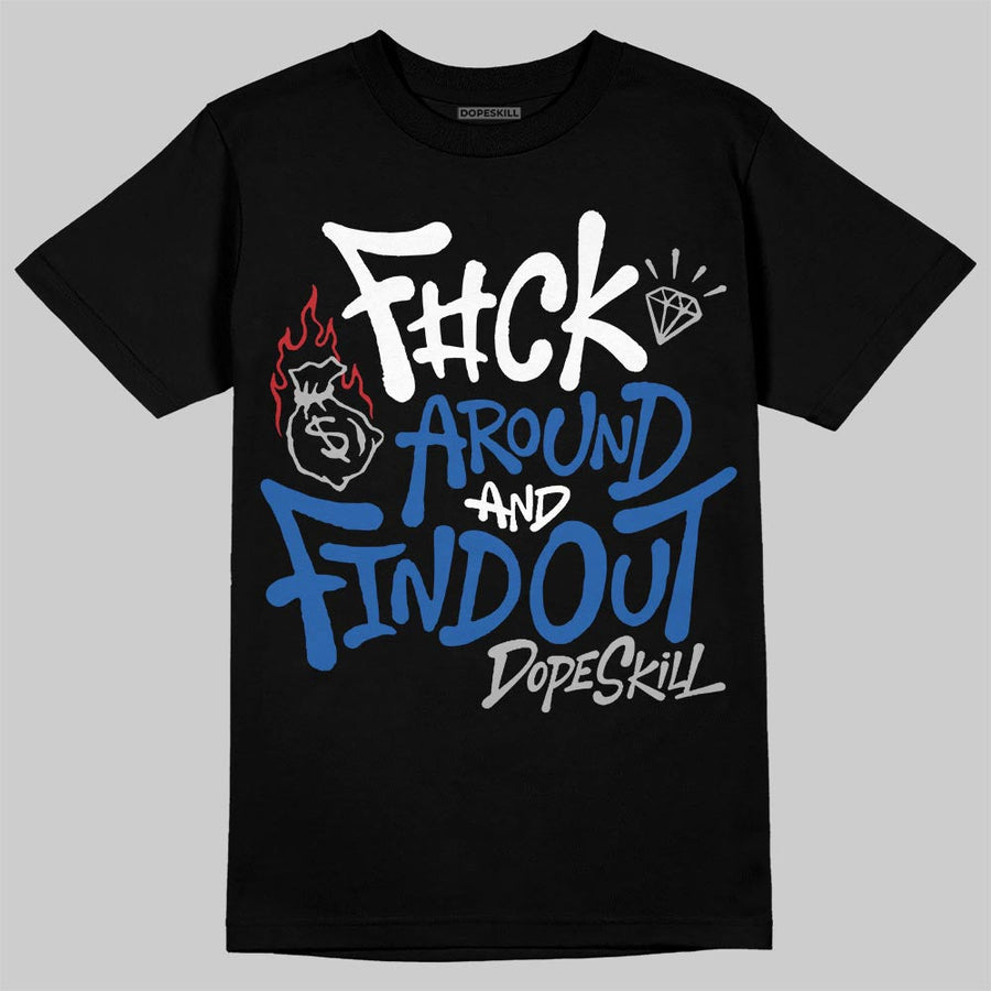 “True Blue” 3s DopeSkill T-Shirt F#ck Around And Find Out Graphic