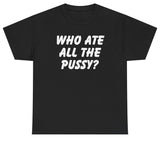 Who Ate All The Pussy Tee