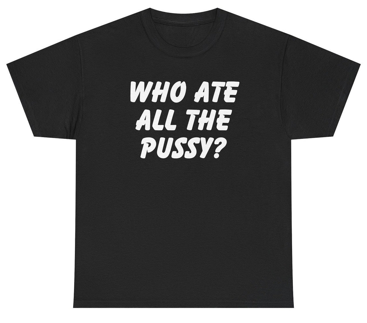 Who Ate All The Pussy Tee
