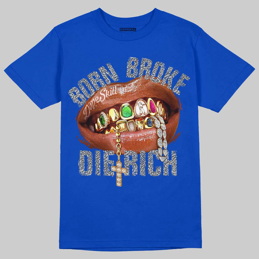 “True Blue” 3s DopeSkill T-Shirt Born Broke Die Rich Graphic