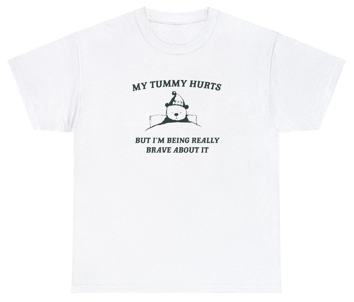 My Tummy Hurts But Really Brave About It T Shirt
