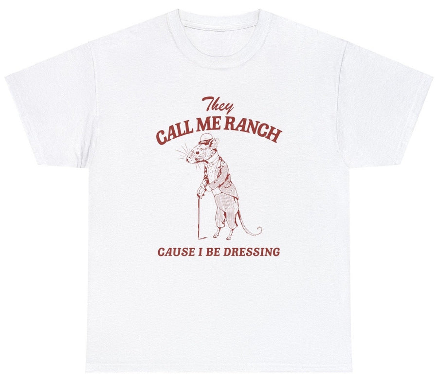 They Call Me Ranch Cause I Be Dressing Funny Saying Rat Joke Pun Meme Humor Tee