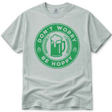 Don't Worry Be Hoppy IPA Beer T Shirt