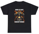 Born To Shit Forced To Wipe T Shirt