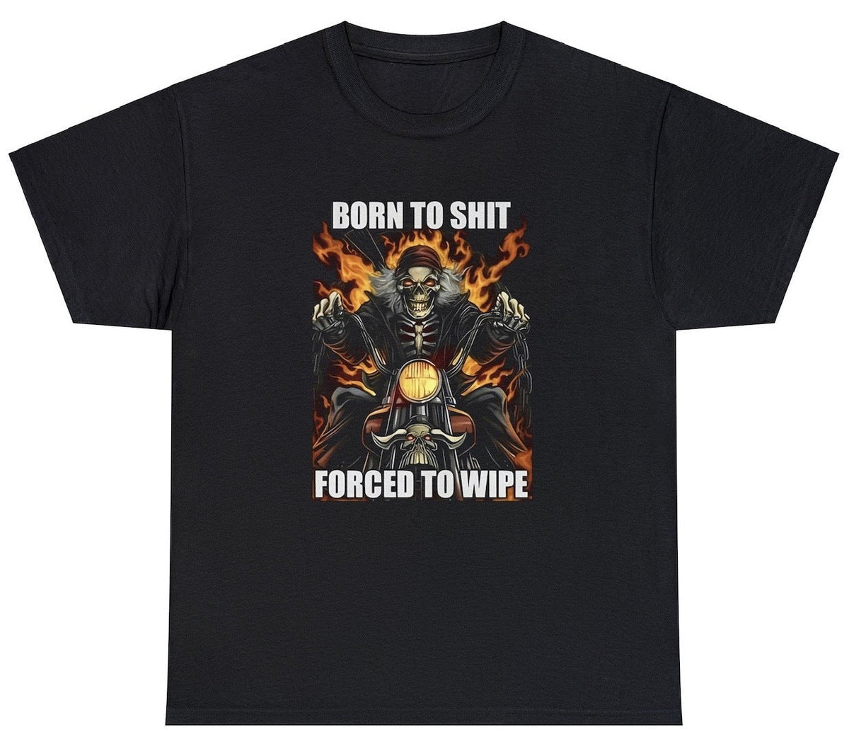 Born To Shit Forced To Wipe T Shirt