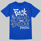 “True Blue” 3s DopeSkill T-Shirt F#ck Around And Find Out Graphic