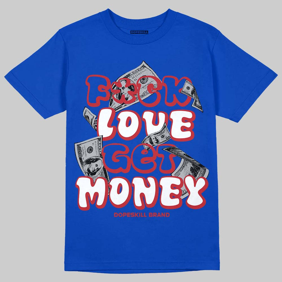 “True Blue” 3s DopeSkill T-Shirt F#ck Love Get Money Graphic