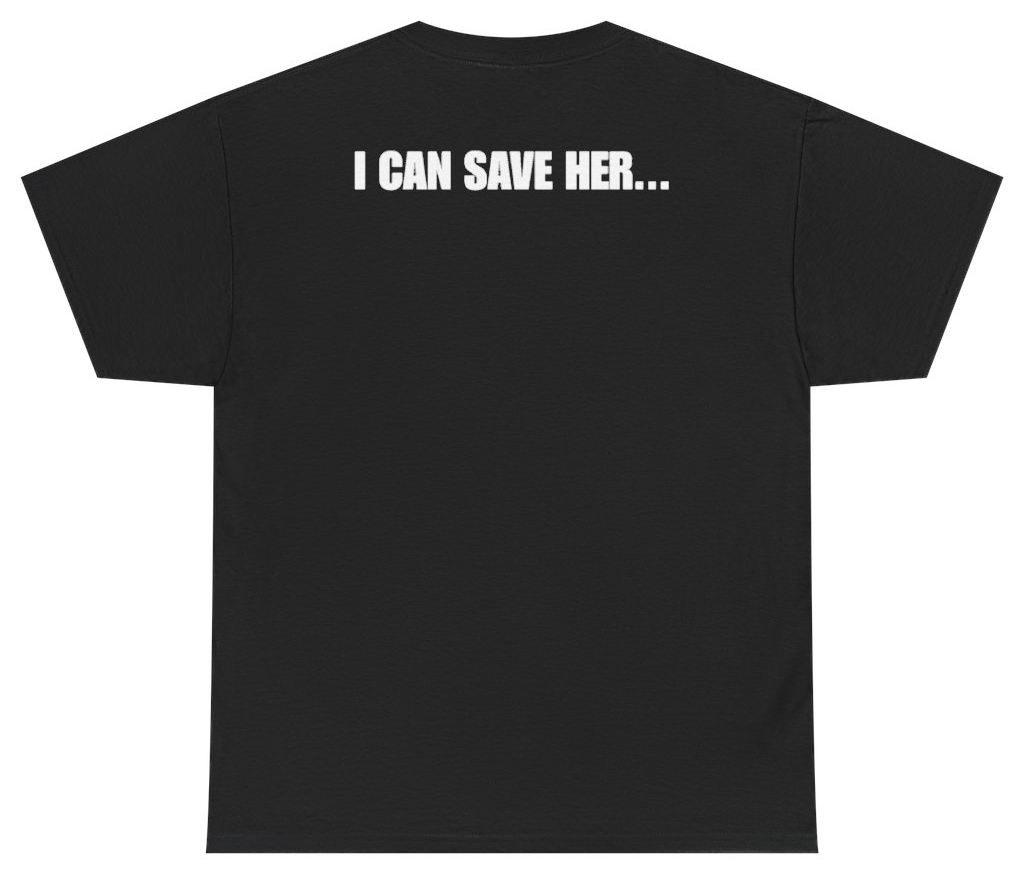 I Can Save Her Tee (BACKPRINT)