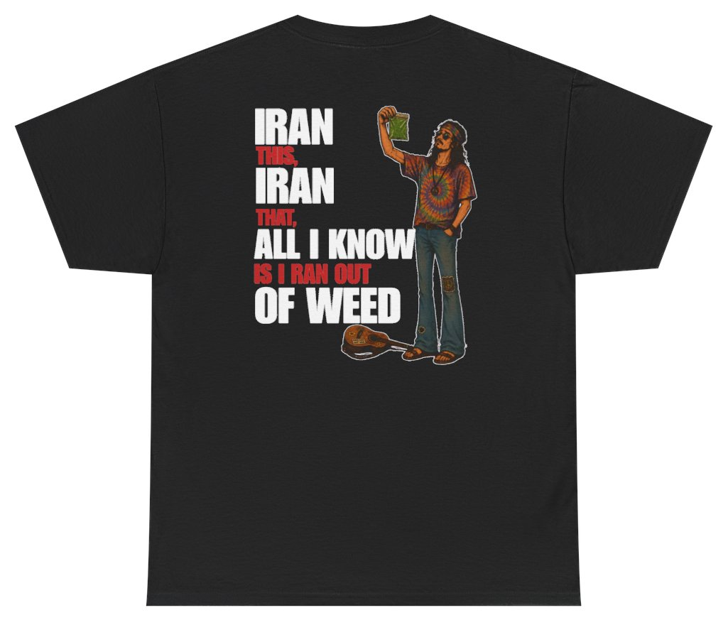 IRan Out Of Weed Tee (BACKPRINT)