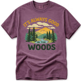 Always Good In The Woods, Wilderness Hiking Tee