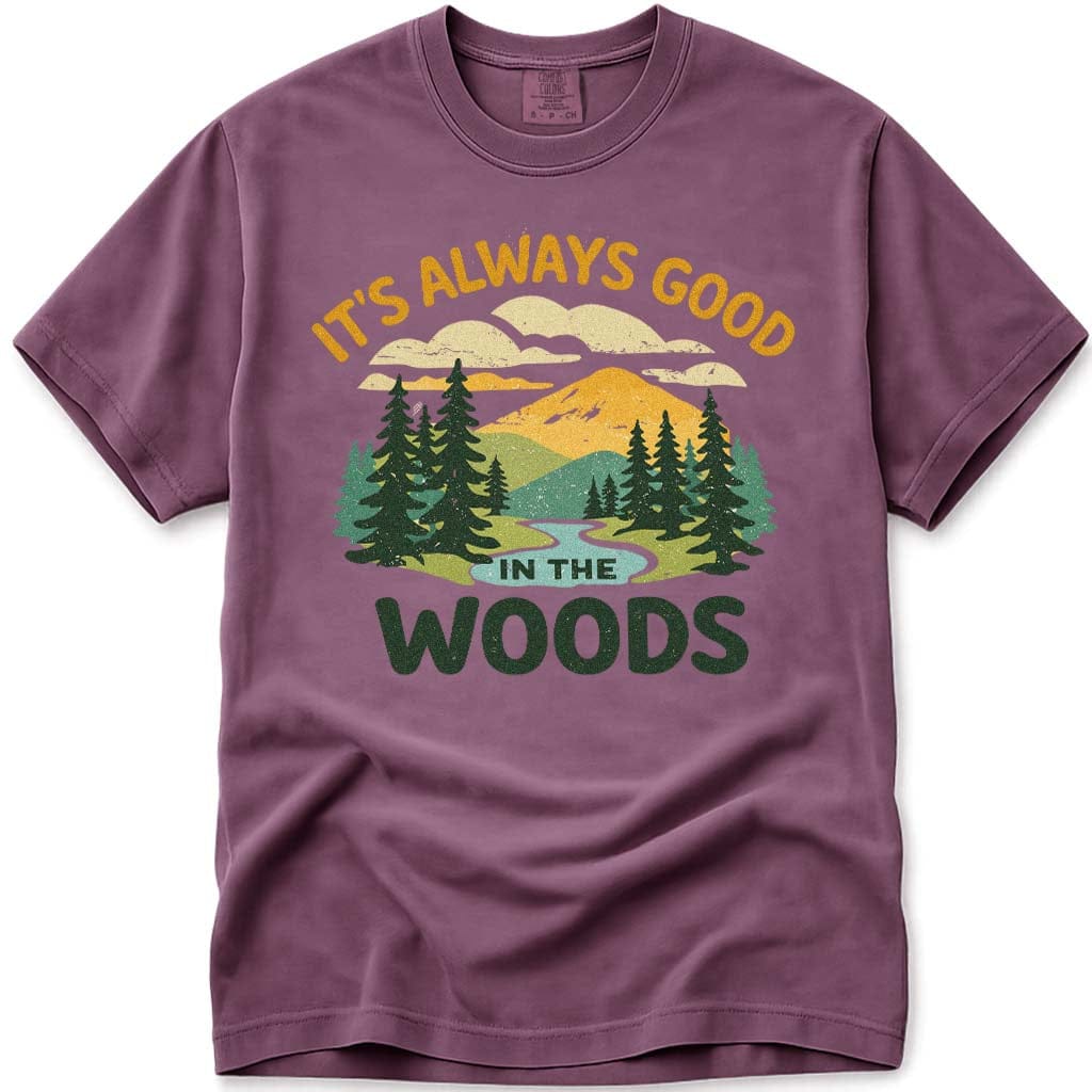 Always Good In The Woods, Wilderness Hiking Tee