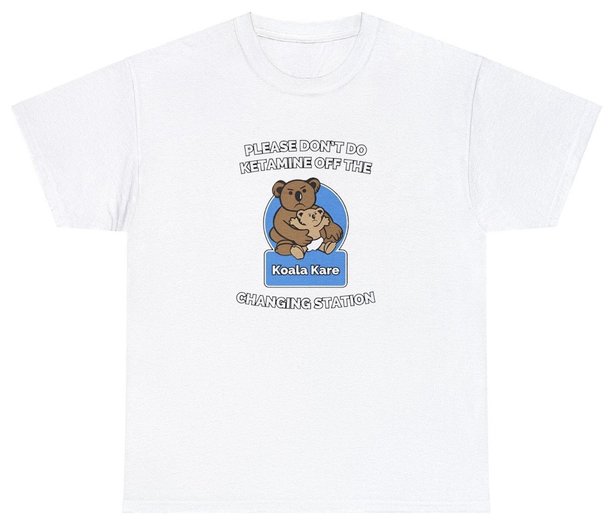 Please Dont Do Ketamine Off The Changing Station T Shirt