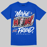 True Blue 3s DopeSkill T-Shirt Make Money Not Friend Typo Graphic