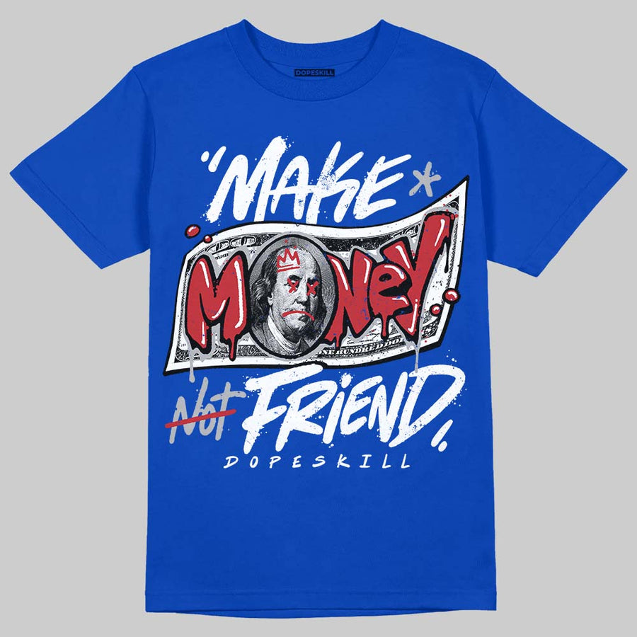 True Blue 3s DopeSkill T-Shirt Make Money Not Friend Typo Graphic