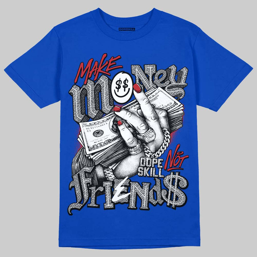 “True Blue” 3s DopeSkill T-Shirt Make Money Not Friends Graphic
