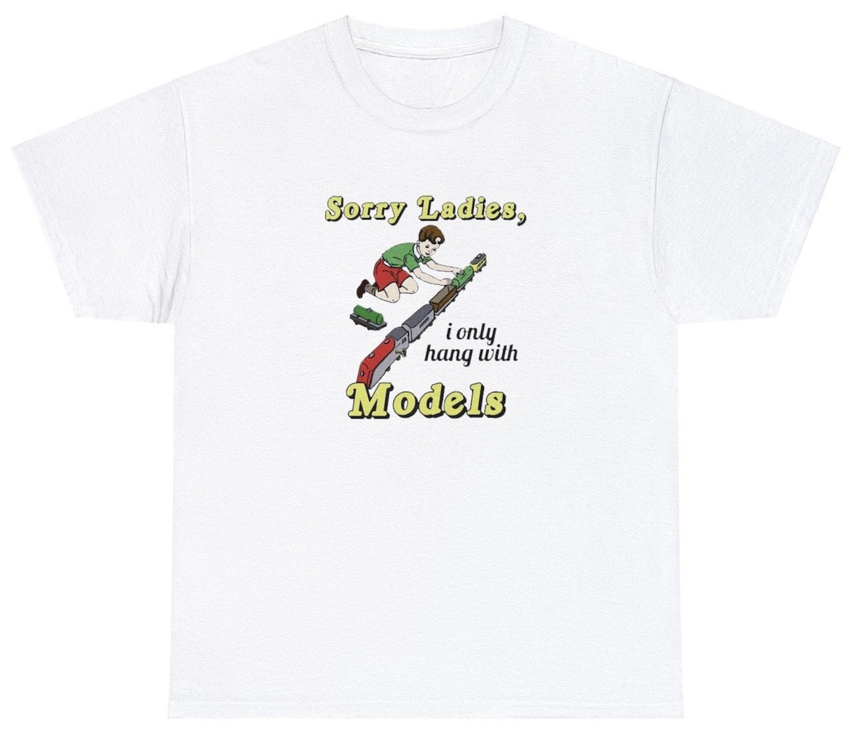 Sorry Ladies I Only Hang With Models T Shirt
