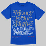 “True Blue” 3s DopeSkill T-Shirt Money Is Our Motive Typo Graphic