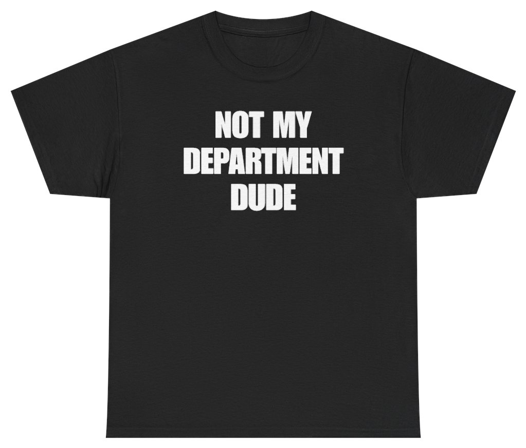 Not My Department Dude Tee