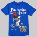 “True Blue” 3s DopeSkill T-Shirt Play together, Stay together Graphic