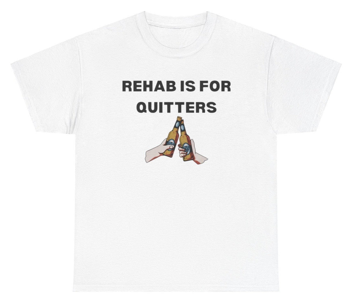 Rehab is for Quitters Tee