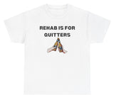 Rehab is for Quitters Tee