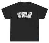 Awesome Like My Daughter Tee