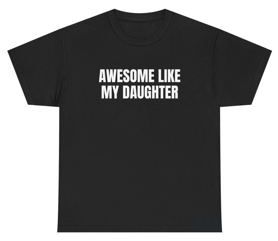 Awesome Like My Daughter Tee