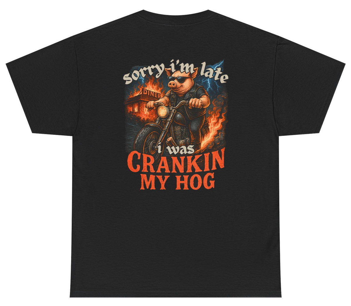 Sorry I’m Late I Was Cranking My Hog Tee (BACKPRINT)