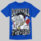 “True Blue” 3s DopeSkill T-Shirt Sorry I've Been Trappin Graphic