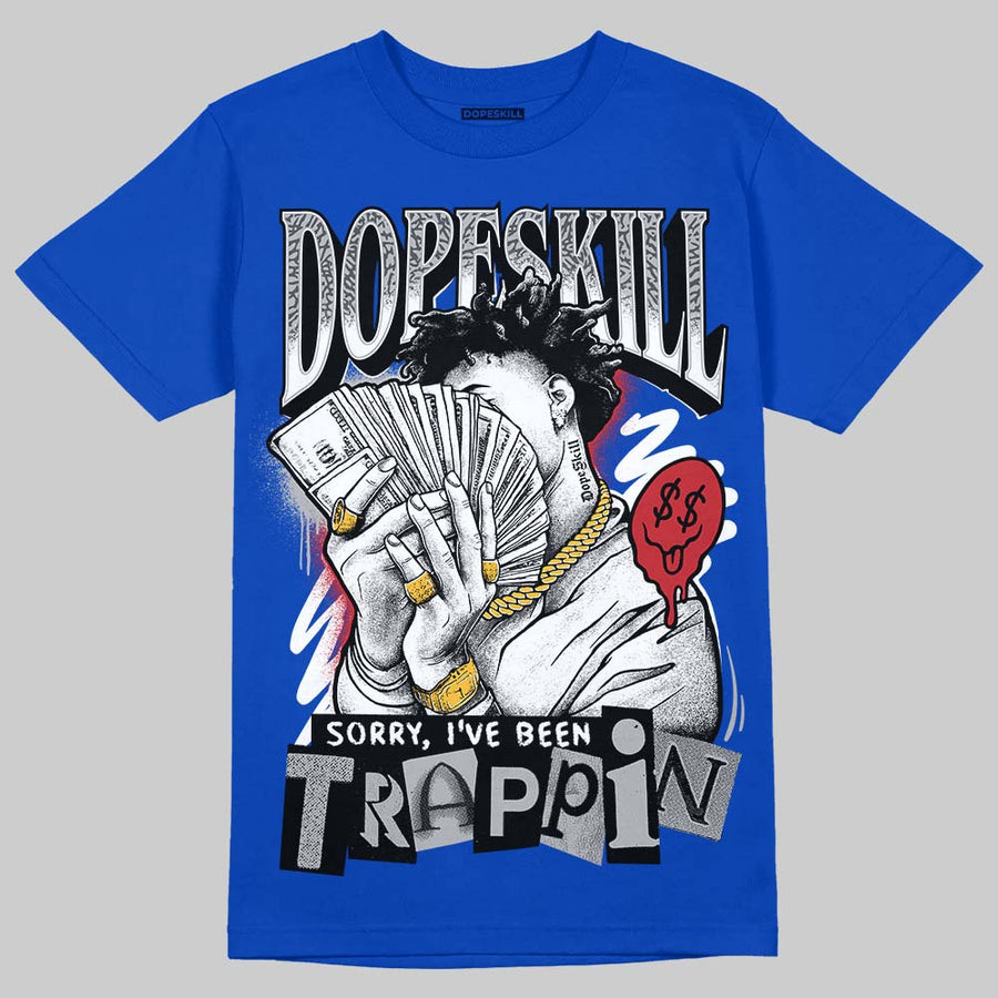 “True Blue” 3s DopeSkill T-Shirt Sorry I've Been Trappin Graphic