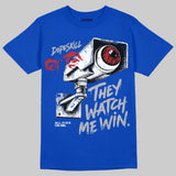 True Blue 3s DopeSkill T-Shirt They Watch Me Win Graphic