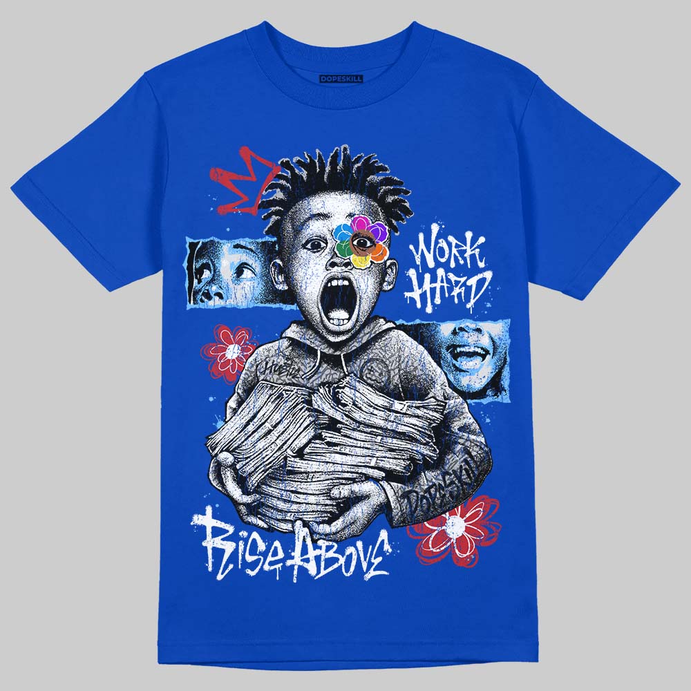 “True Blue” 3s DopeSkill T-Shirt Work Hard Rise Above Graphic