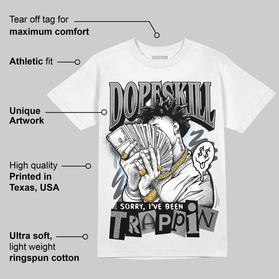 Wolf Grey 5s DopeSkill T-Shirt Sorry I've Been Trappin Graphic