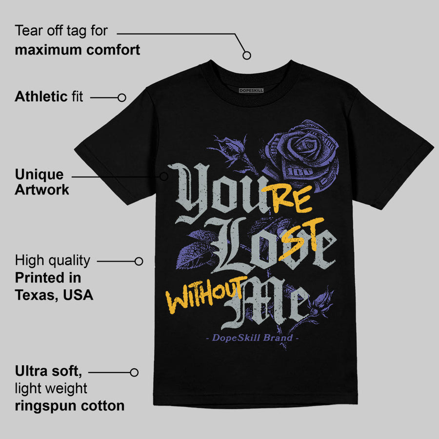 Lakers 4s DopeSkill T-Shirt You’re Lost Without Me Graphic