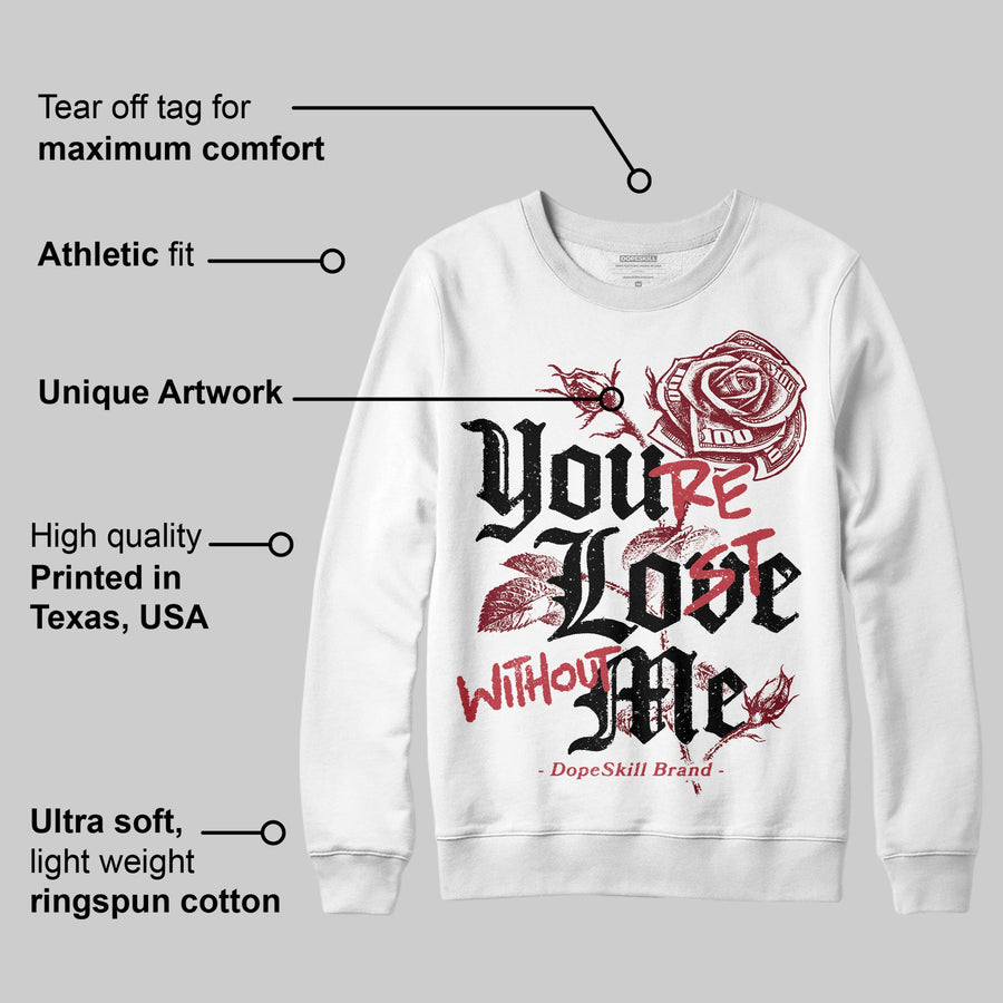 Valentine’s Day 4s DopeSkill Sweatshirt You’re Lost Without Me Graphic
