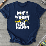 Don't Worry Fish Happy T-Shirt