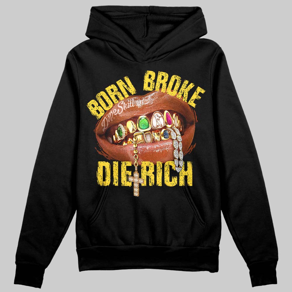 Tour Yellow 4s DopeSkill Hoodie Sweatshirt Born Broke Die Rich Graphic