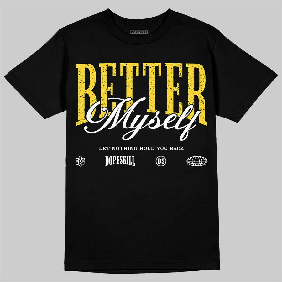 Tour Yellow 4s DopeSkill T-Shirt Better Myself Graphic