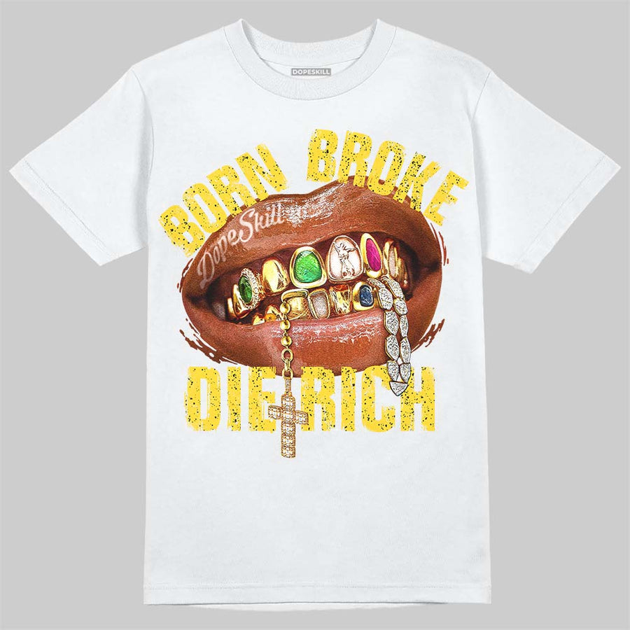 Tour Yellow 4s DopeSkill T-Shirt Born Broke Die Rich Graphic