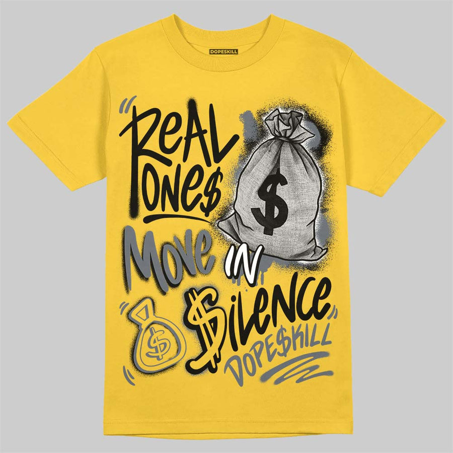 Tour Yellow 4s DopeSkill T-Shirt Real Ones Move In Silence Graphic